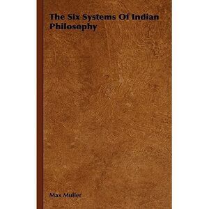 The Six Systems Of Indian Philosophy -- Max Muller